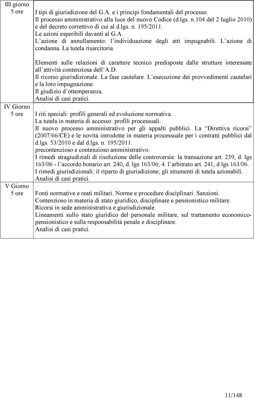 Elementi sulle relazioni di carattere tecnico predisposte dalle strutture interessate all attività contenziosa dell A.D. Il ricorso giurisdizionale. La fase cautelare.