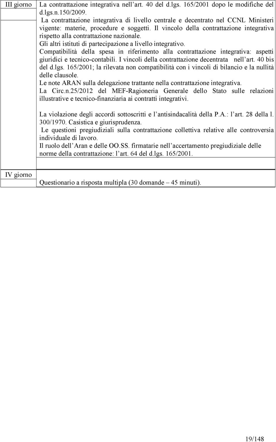 Il vincolo della contrattazione integrativa rispetto alla contrattazione nazionale. Gli altri istituti di partecipazione a livello integrativo.