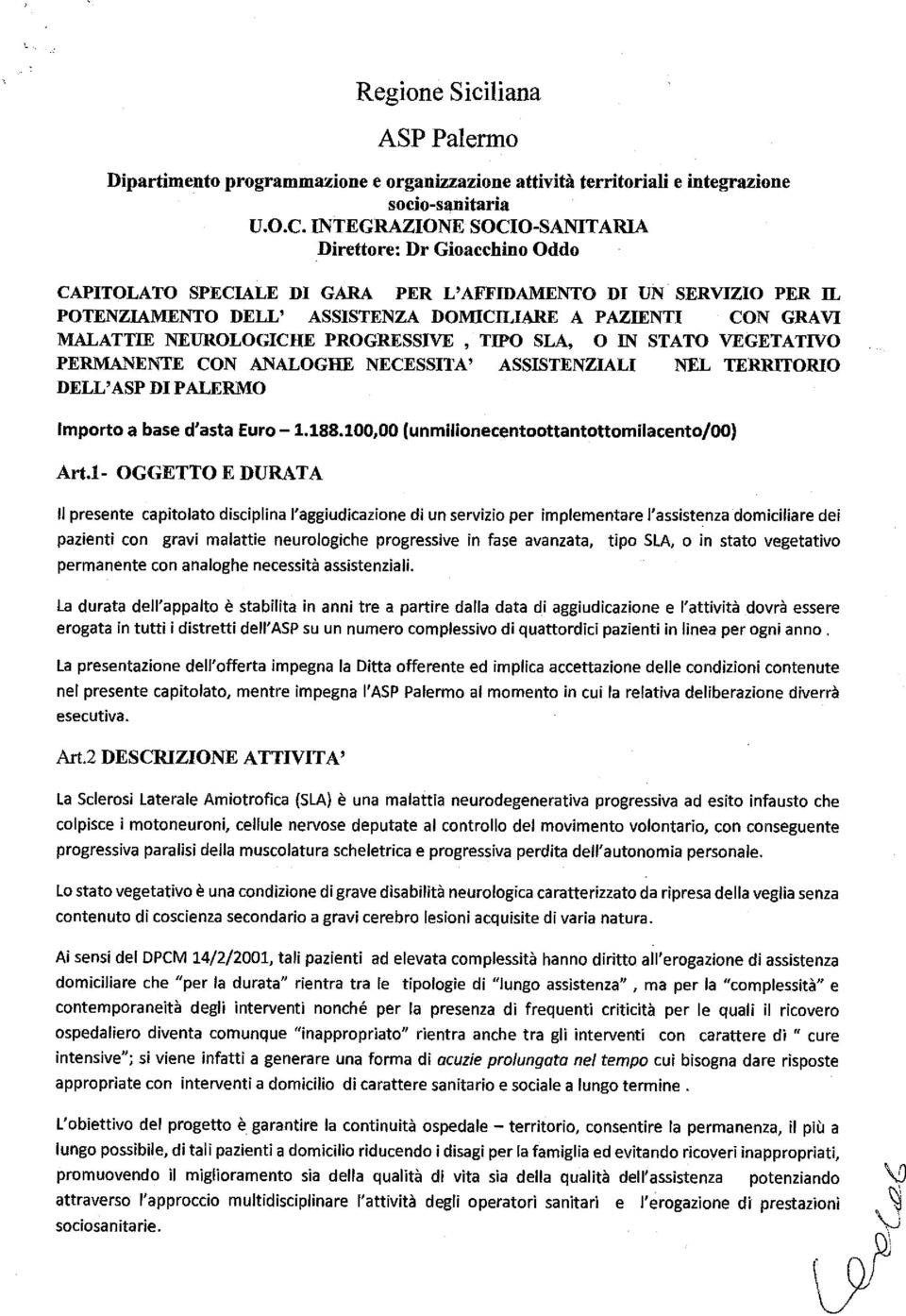 NEUROLOGICHE PROGRESSIVE, TIPO SLA, O IN STATO VEGETATIVO PERMANENTE CON ANALOGHE NECESSITA' ASSISTENZIALI NEL TERRITORIO DELL'ASP DI PALERMO Importo a base d'asta Euro 1.188.