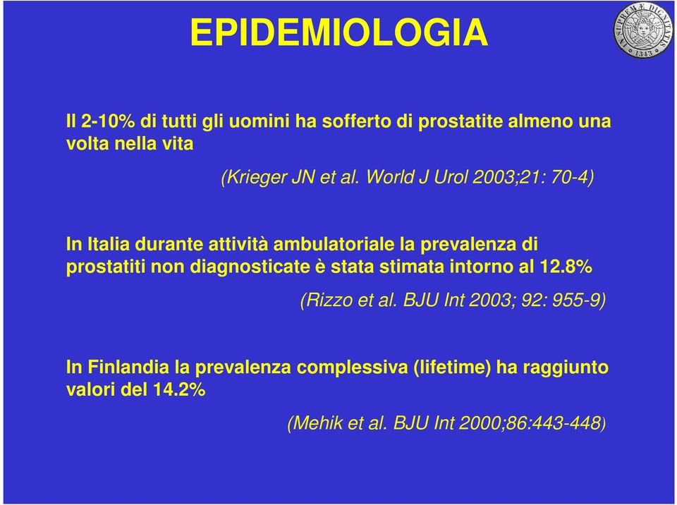 World J Urol 2003;21: 70-4) In Italia durante attività ambulatoriale la prevalenza di prostatiti non