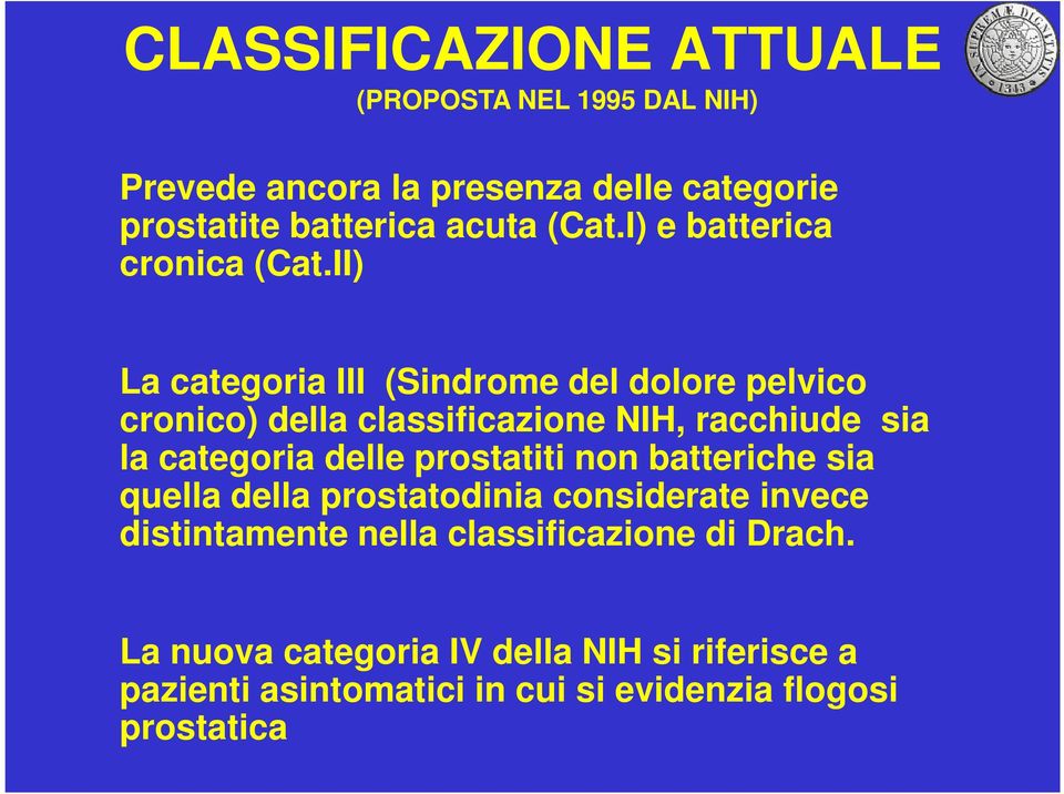 II) La categoria III (Sindrome del dolore pelvico cronico) della classificazione NIH, racchiude sia la categoria delle