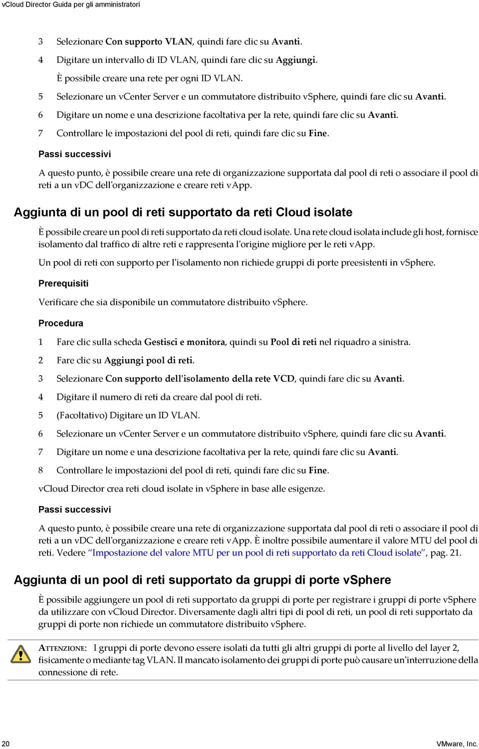 6 Digitare un nome e una descrizione facoltativa per la rete, quindi fare clic su Avanti. 7 Controllare le impostazioni del pool di reti, quindi fare clic su Fine.