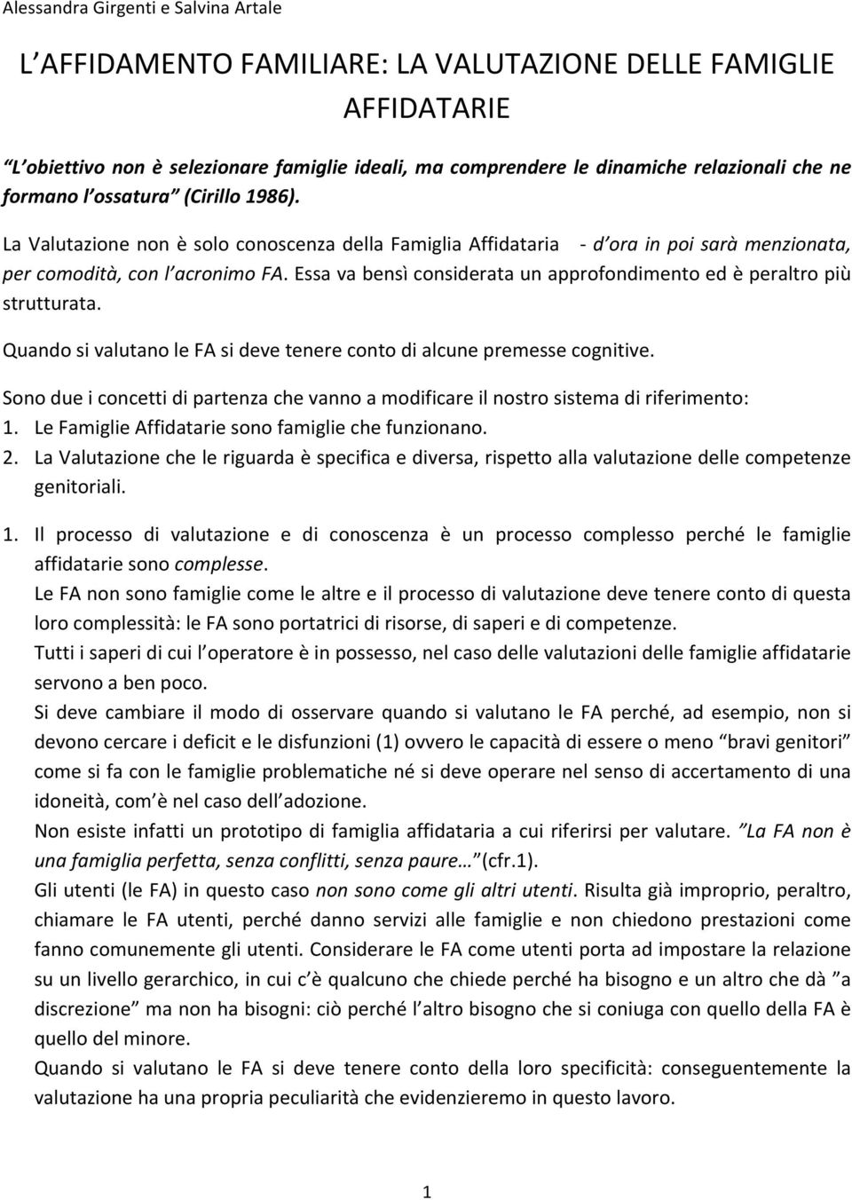 Essa va bensì considerata un approfondimento ed è peraltro più strutturata. Quando si valutano le FA si deve tenere conto di alcune premesse cognitive.