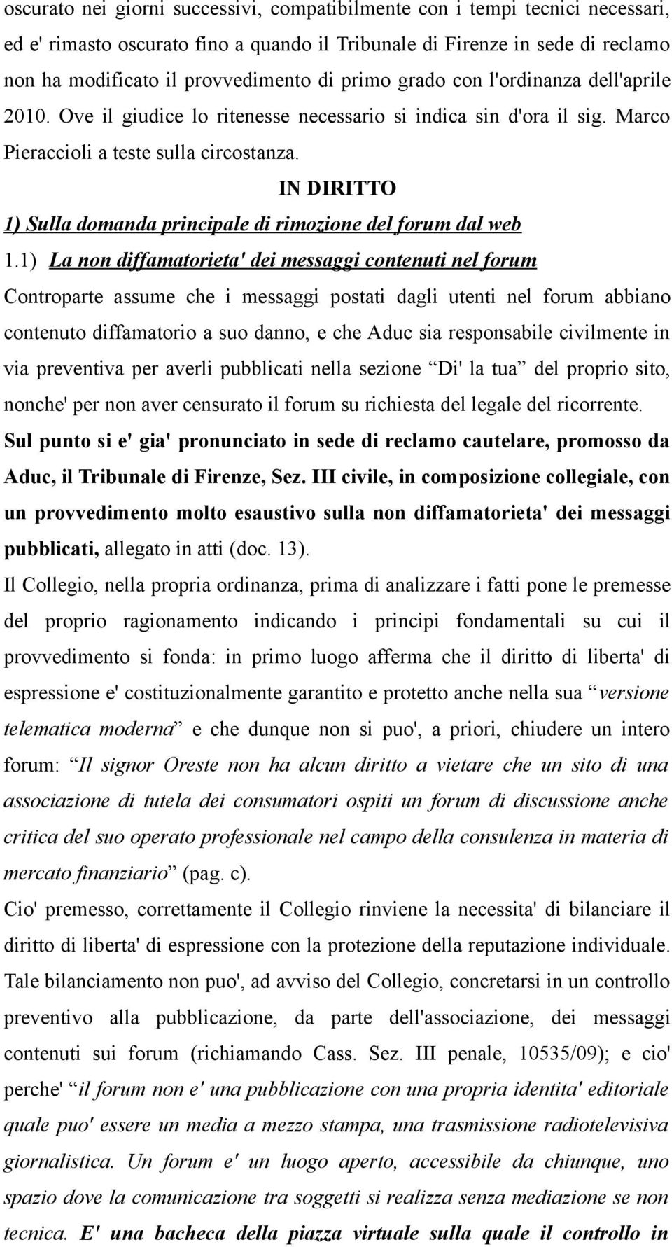 IN DIRITTO 1) Sulla domanda principale di rimozione del forum dal web 1.