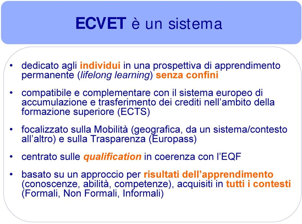 sulla Mobilità (geografica, da un sistema/contesto all altro) e sulla Trasparenza (Europass) centrato sulle qualification in coerenza con l EQF