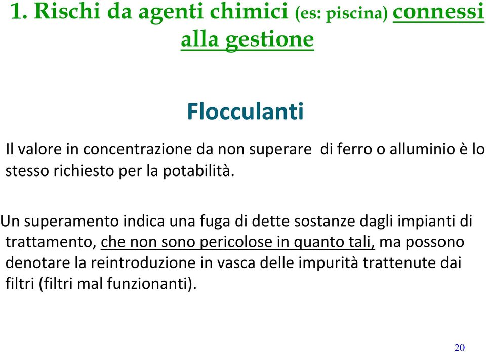 Un superamento indica una fuga di dette sostanze dagli impianti di trattamento, che non sono pericolose