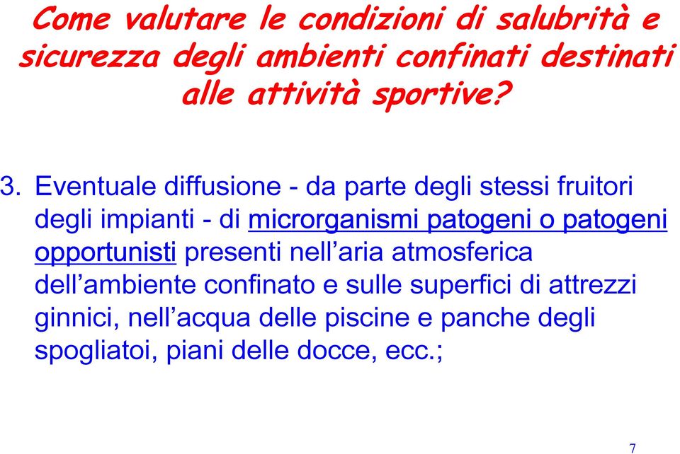 Eventuale diffusione - da parte degli stessi fruitori degli impianti - di microrganismi patogeni o