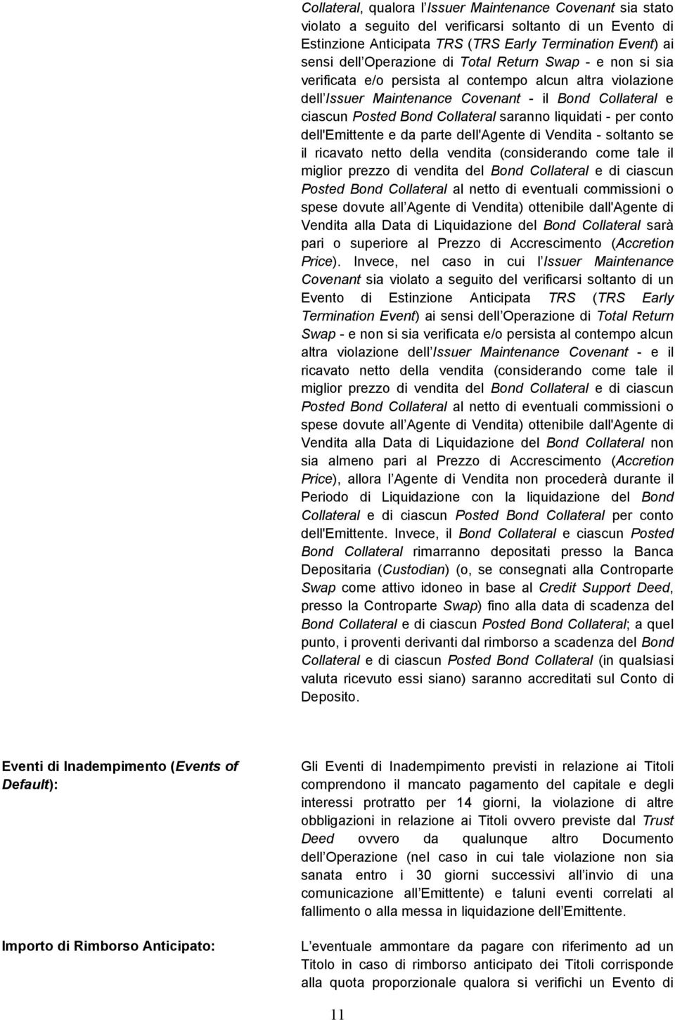 - per conto dell'emittente e da parte dell'agente di Vendita - soltanto se il ricavato netto della vendita (considerando come tale il miglior prezzo di vendita del Bond Collateral e di ciascun Posted