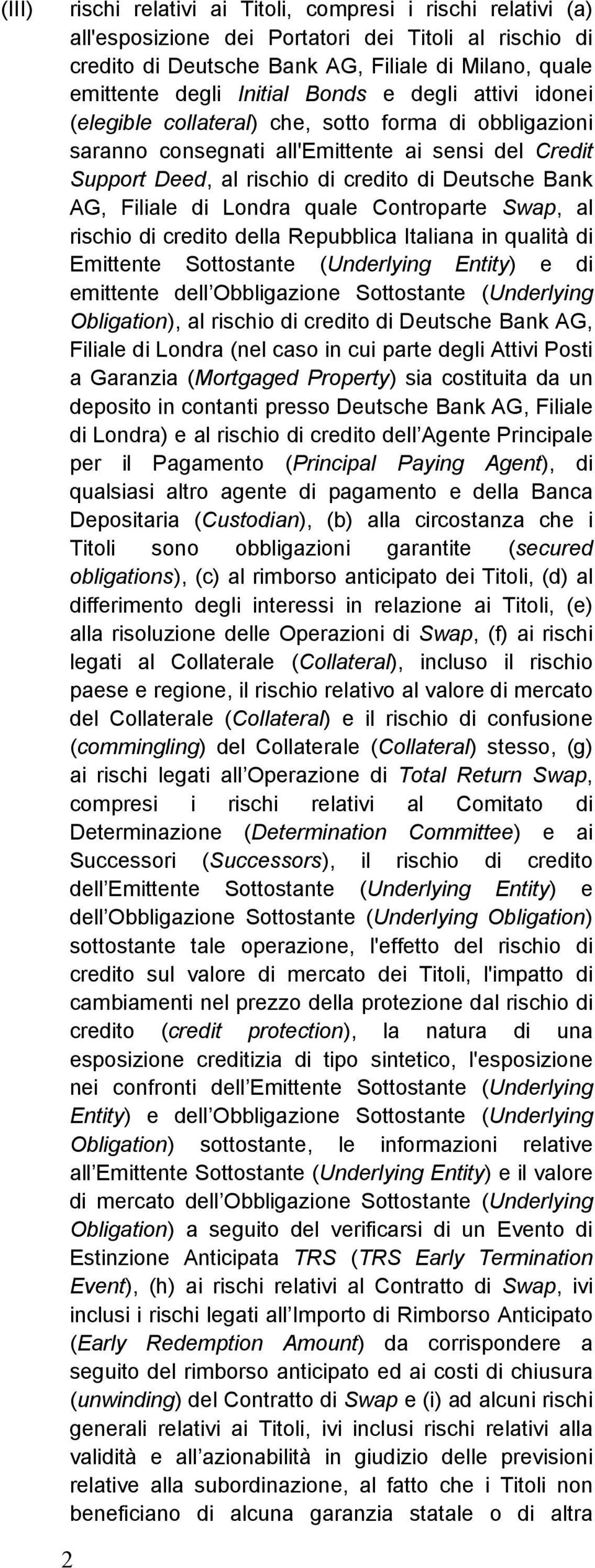 Filiale di Londra quale Controparte Swap, al rischio di credito della Repubblica Italiana in qualità di Emittente Sottostante (Underlying Entity) e di emittente dell Obbligazione Sottostante