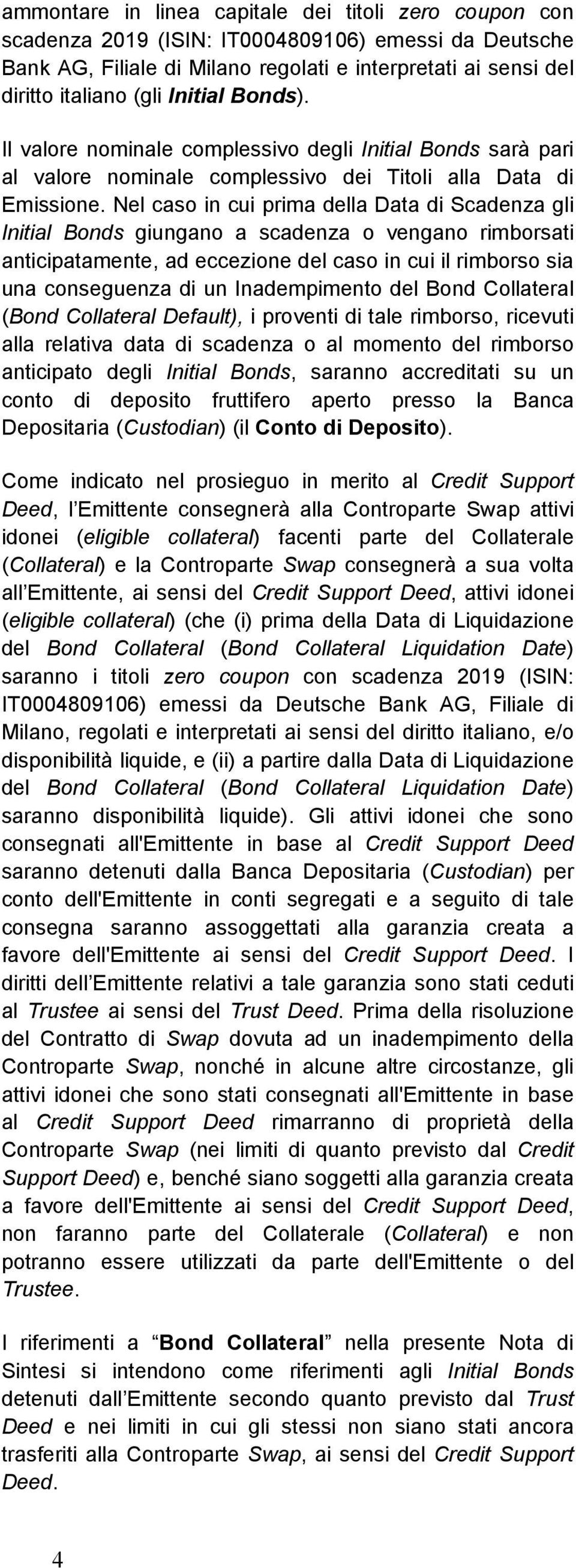 Nel caso in cui prima della Data di Scadenza gli Initial Bonds giungano a scadenza o vengano rimborsati anticipatamente, ad eccezione del caso in cui il rimborso sia una conseguenza di un