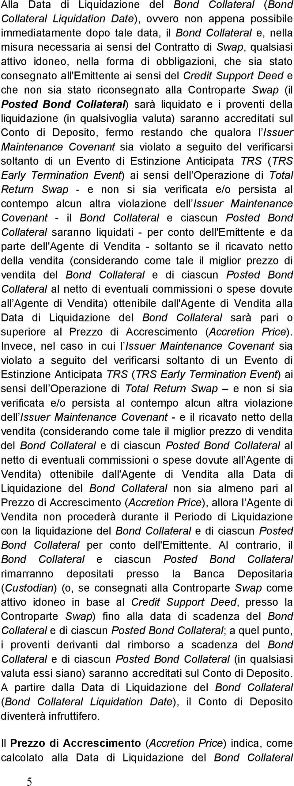 (il Posted Bond Collateral) sarà liquidato e i proventi della liquidazione (in qualsivoglia valuta) saranno accreditati sul Conto di Deposito, fermo restando che qualora l Issuer Maintenance Covenant