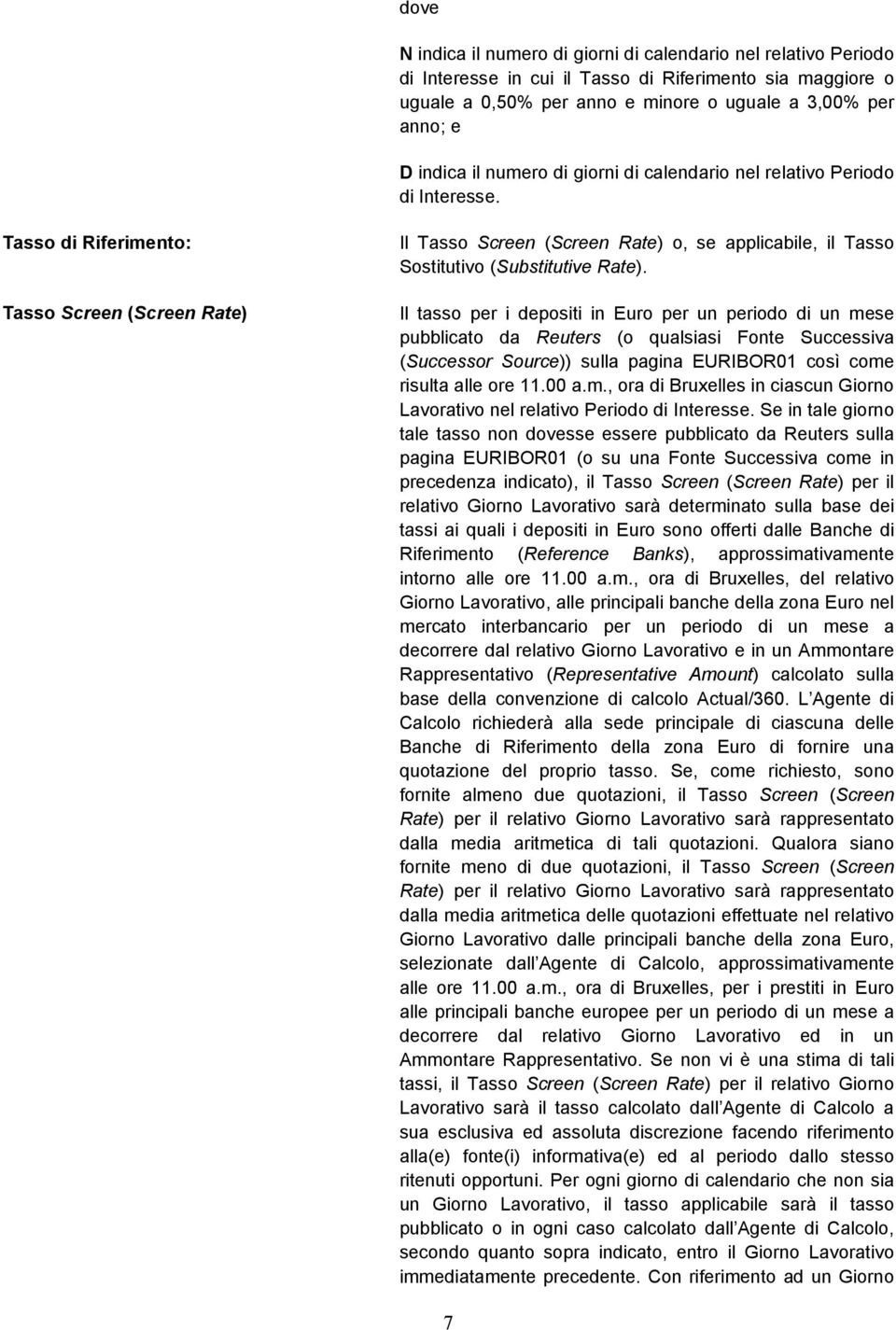 Tasso di Riferimento: Tasso Screen (Screen Rate) Il Tasso Screen (Screen Rate) o, se applicabile, il Tasso Sostitutivo (Substitutive Rate).