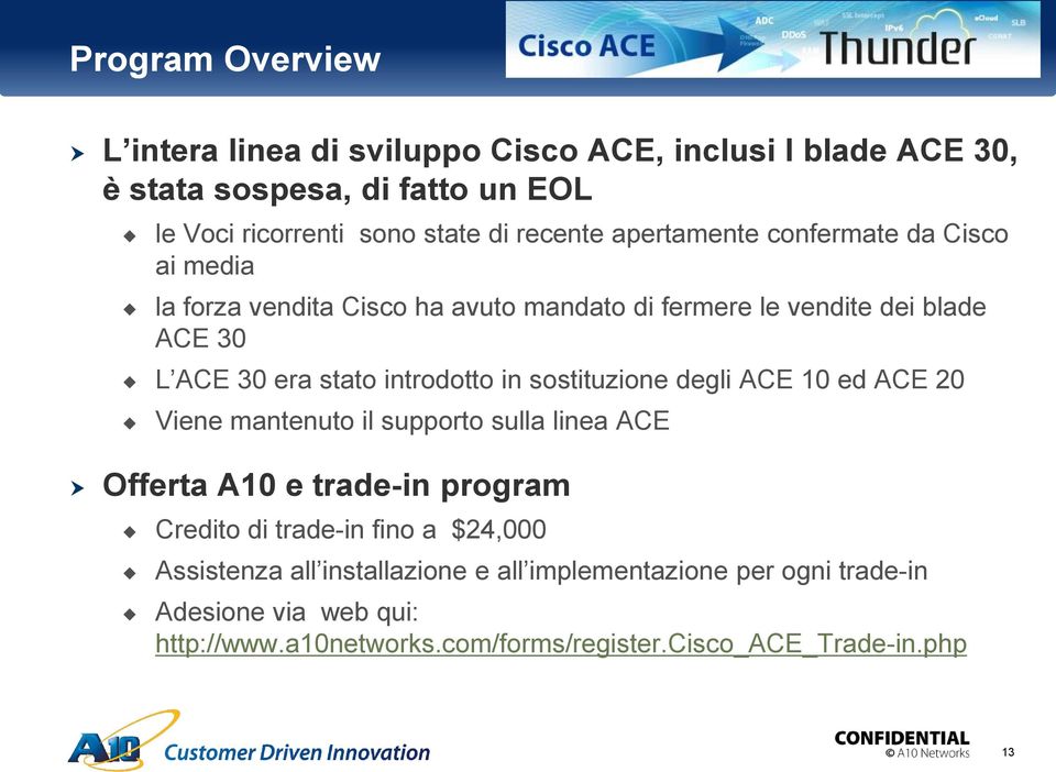 sostituzione degli ACE 10 ed ACE 20 Viene mantenuto il supporto sulla linea ACE Offerta A10 e trade-in program Credito di trade-in fino a $24,000