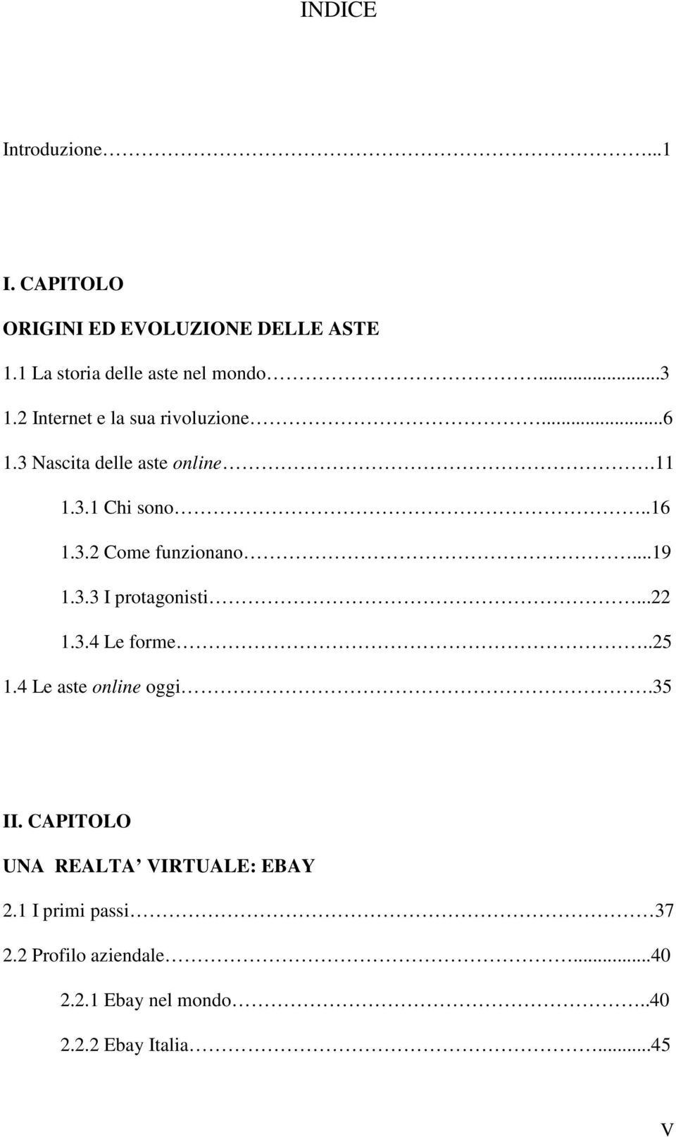 ..19 1.3.3 I protagonisti...22 1.3.4 Le forme..25 1.4 Le aste online oggi.35 II.