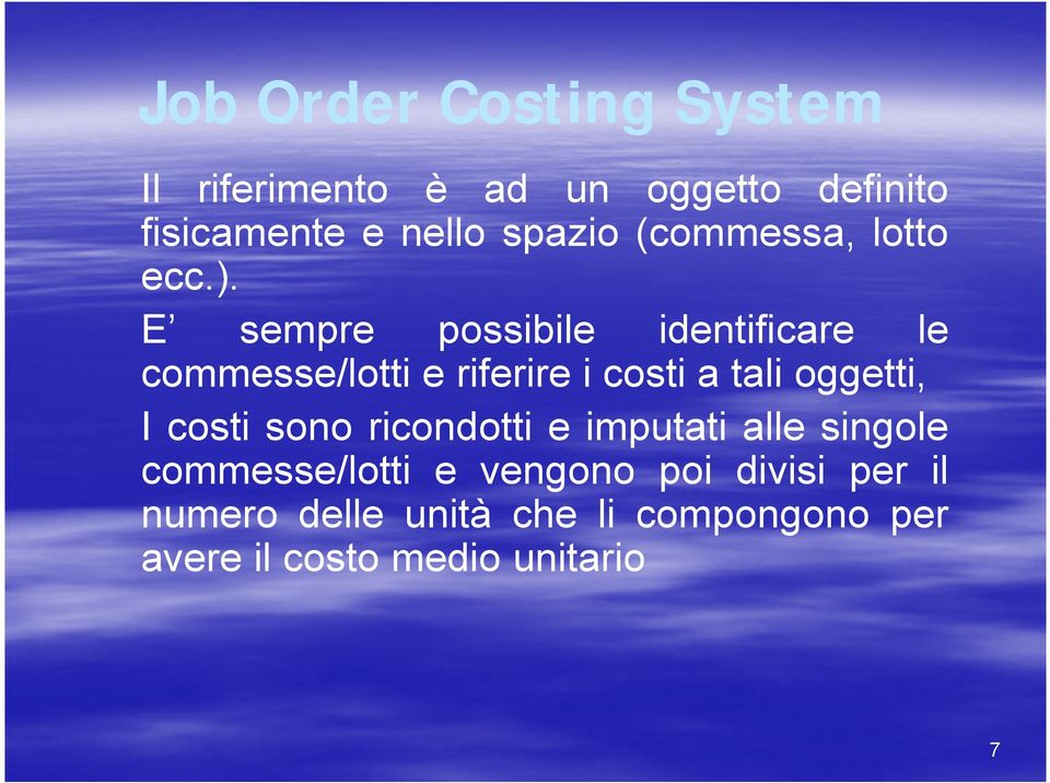 E sempre possibile identificare le commesse/lotti e riferire i costi a tali oggetti, I