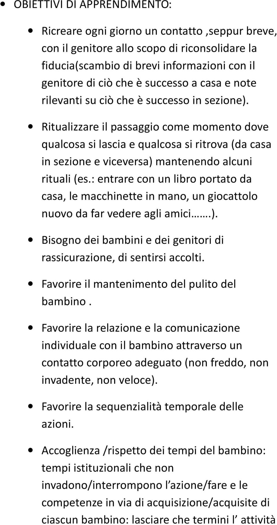 Ritualizzare il passaggio come momento dove qualcosa si lascia e qualcosa si ritrova (da casa in sezione e viceversa) mantenendo alcuni rituali (es.