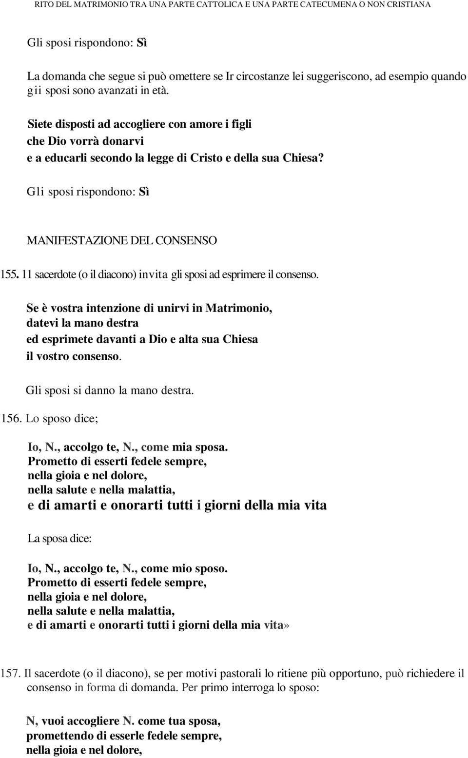 11 sacerdote (o il diacono) invita gli sposi ad esprimere il consenso.