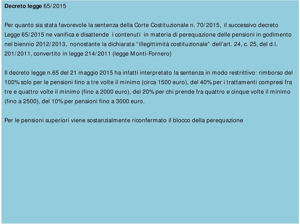 costituzionale dell art. 24, c. 25, del d.l. 201/2011, convertito in legge 214/2011 (legge Monti-Fornero) Il decreto legge n.