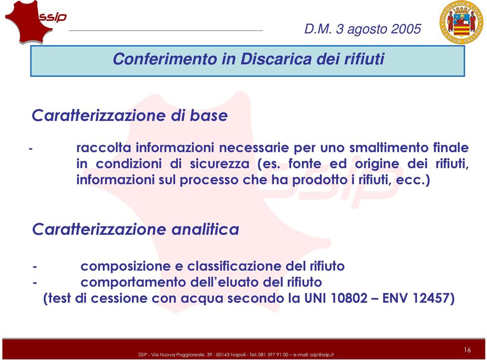 fonte ed origine dei rifiuti, informazioni sul processo che ha prodotto i rifiuti, ecc.