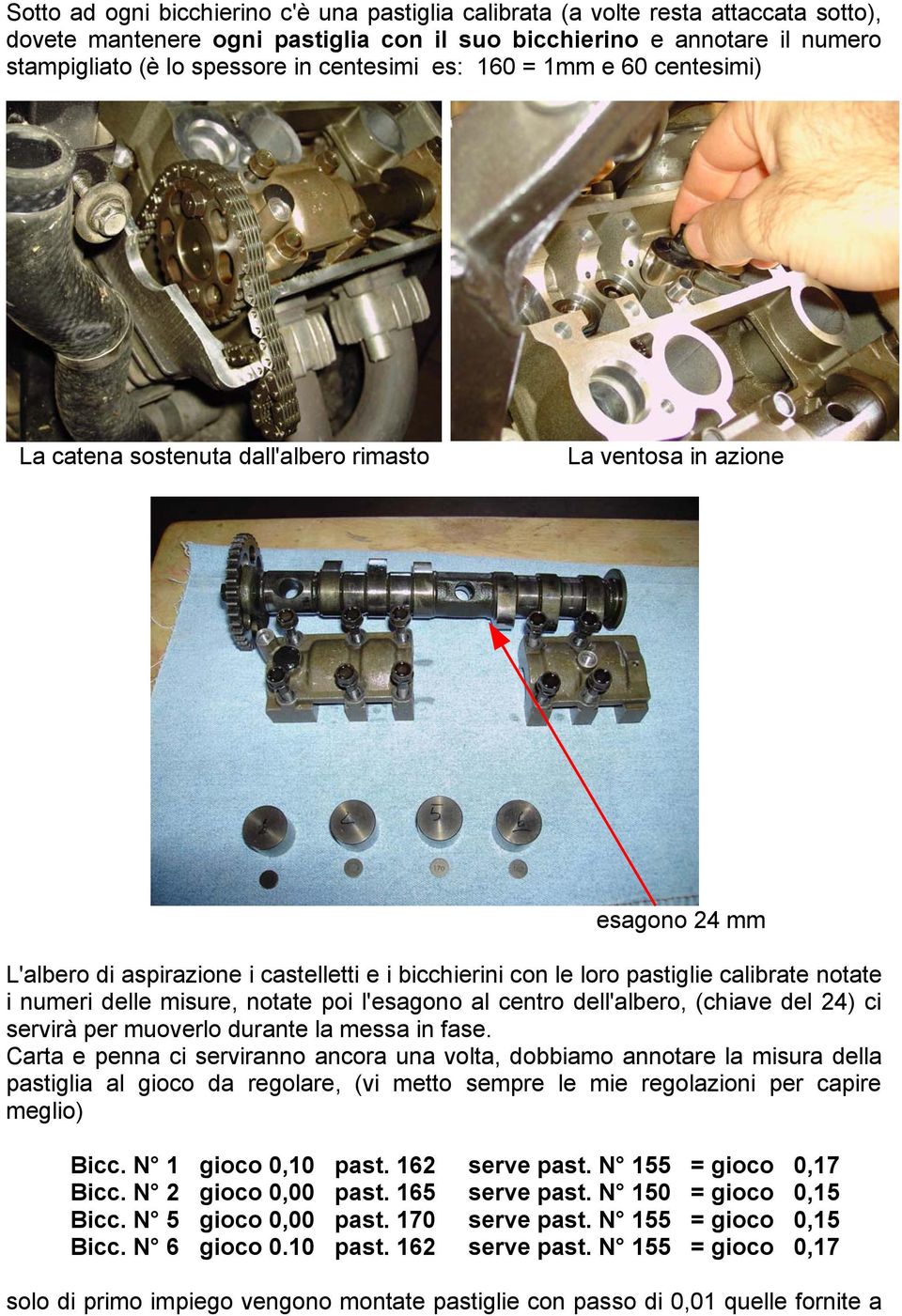 calibrate notate i numeri delle misure, notate poi l'esagono al centro dell'albero, (chiave del 24) ci servirà per muoverlo durante la messa in fase.