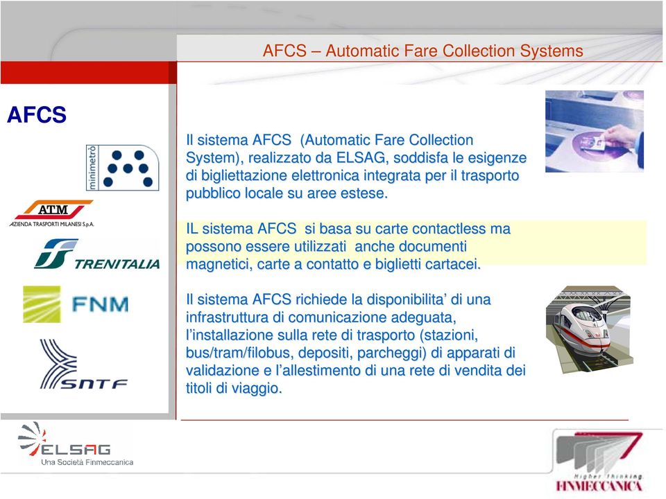 IL sistema AFCS si basa su carte contactless ma possono essere utilizzati anche documenti magnetici, carte a contatto e biglietti cartacei.