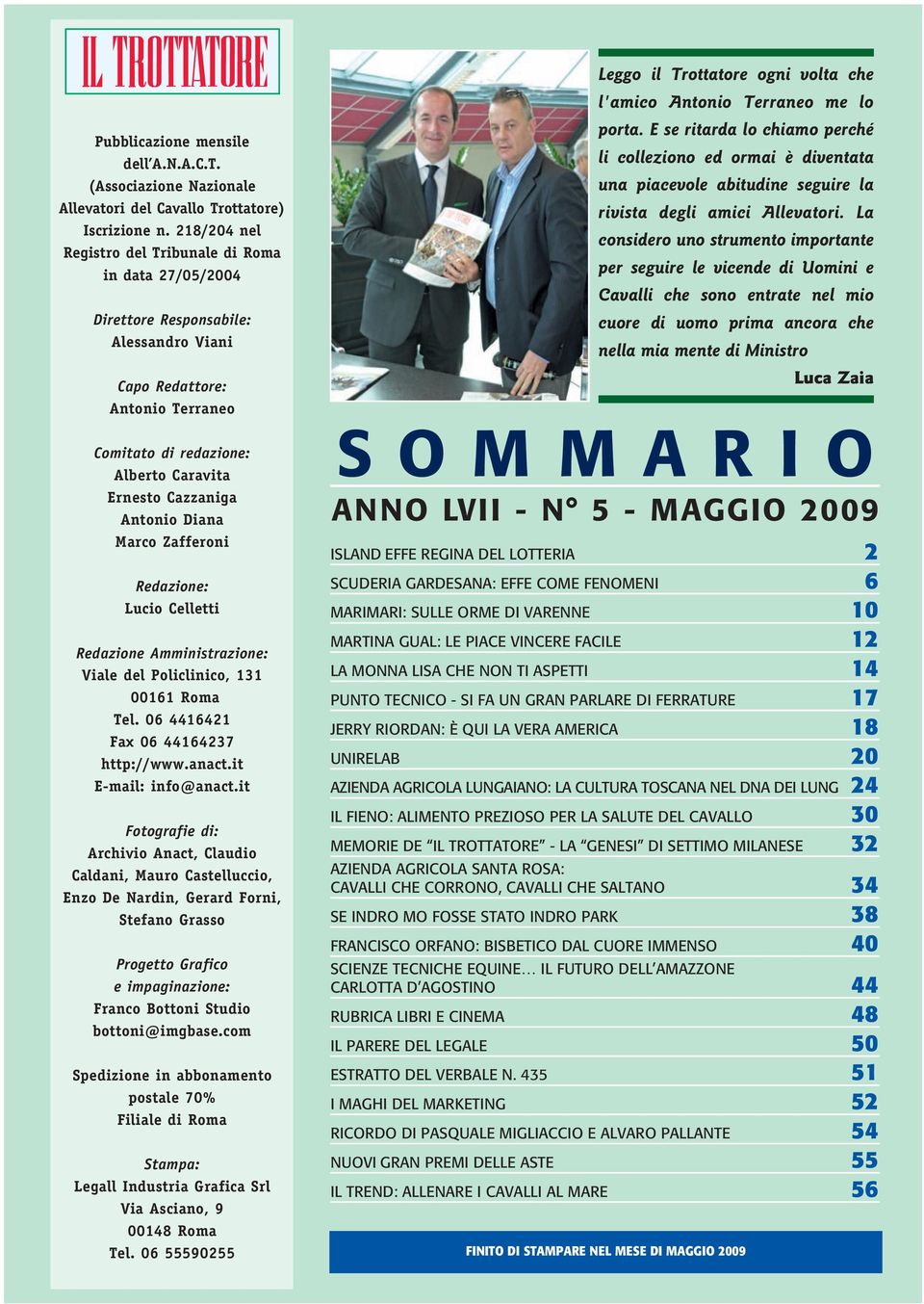 Antonio Diana Marco Zafferoni Redazione: Lucio Celletti Redazione Amministrazione: Viale del Policlinico, 131 00161 Roma Tel. 06 4416421 Fax 06 44164237 http://www.anact.it E-mail: info@anact.