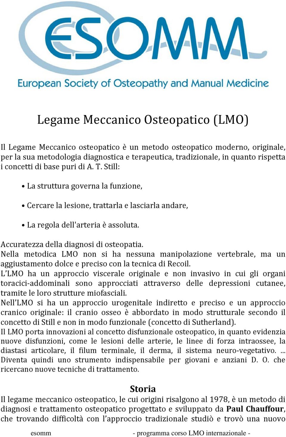 Nella metodica LMO non si ha nessuna manipolazione vertebrale, ma un aggiustamento dolce e preciso con la tecnica di Recoil.