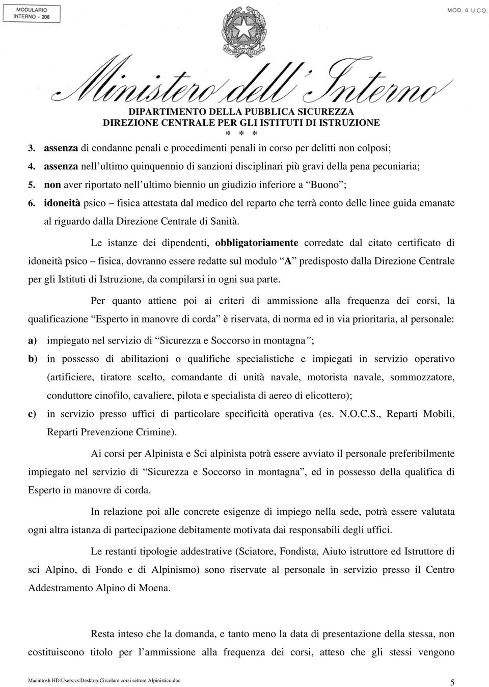 idoneità psico fisica attestata dal medico del reparto che terrà conto delle linee guida emanate al riguardo dalla Direzione Centrale di Sanità.