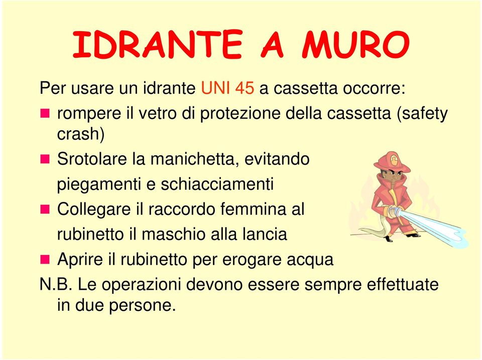 schiacciamenti Collegare il raccordo femmina al rubinetto il maschio alla lancia Aprire