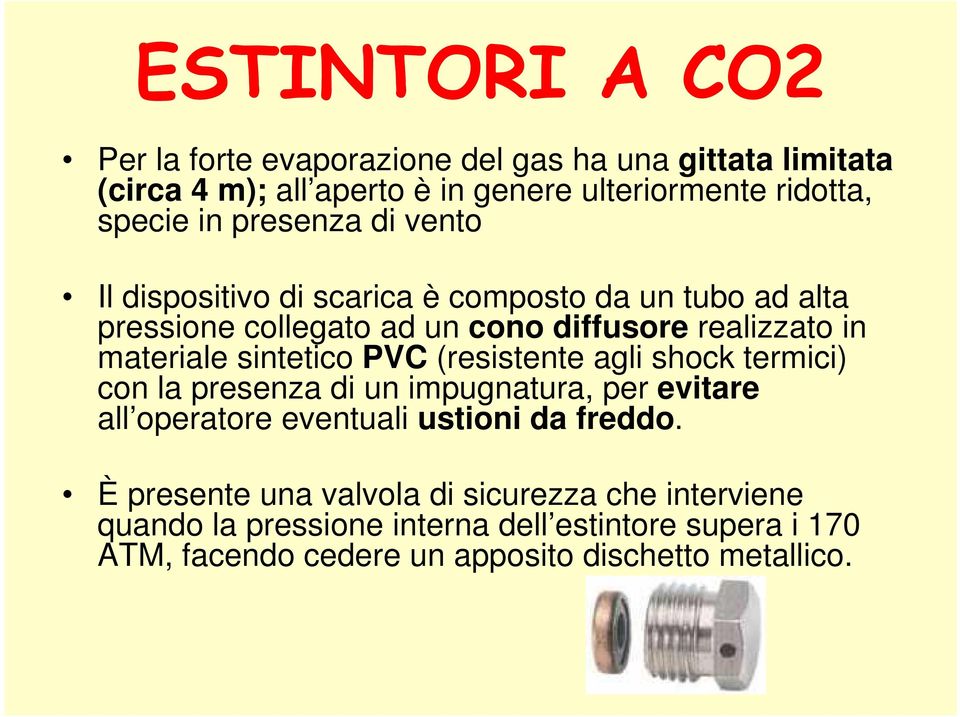 sintetico PVC (resistente agli shock termici) con la presenza di un impugnatura, per evitare all operatore eventuali ustioni da freddo.