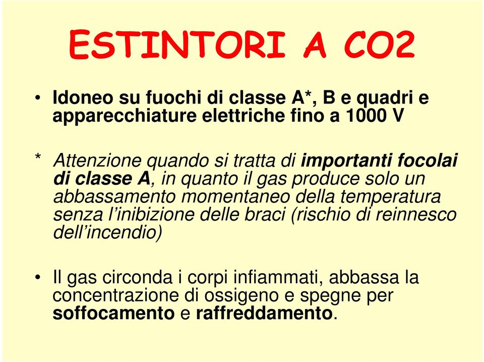 abbassamento momentaneo della temperatura senza l inibizione delle braci (rischio di reinnesco dell