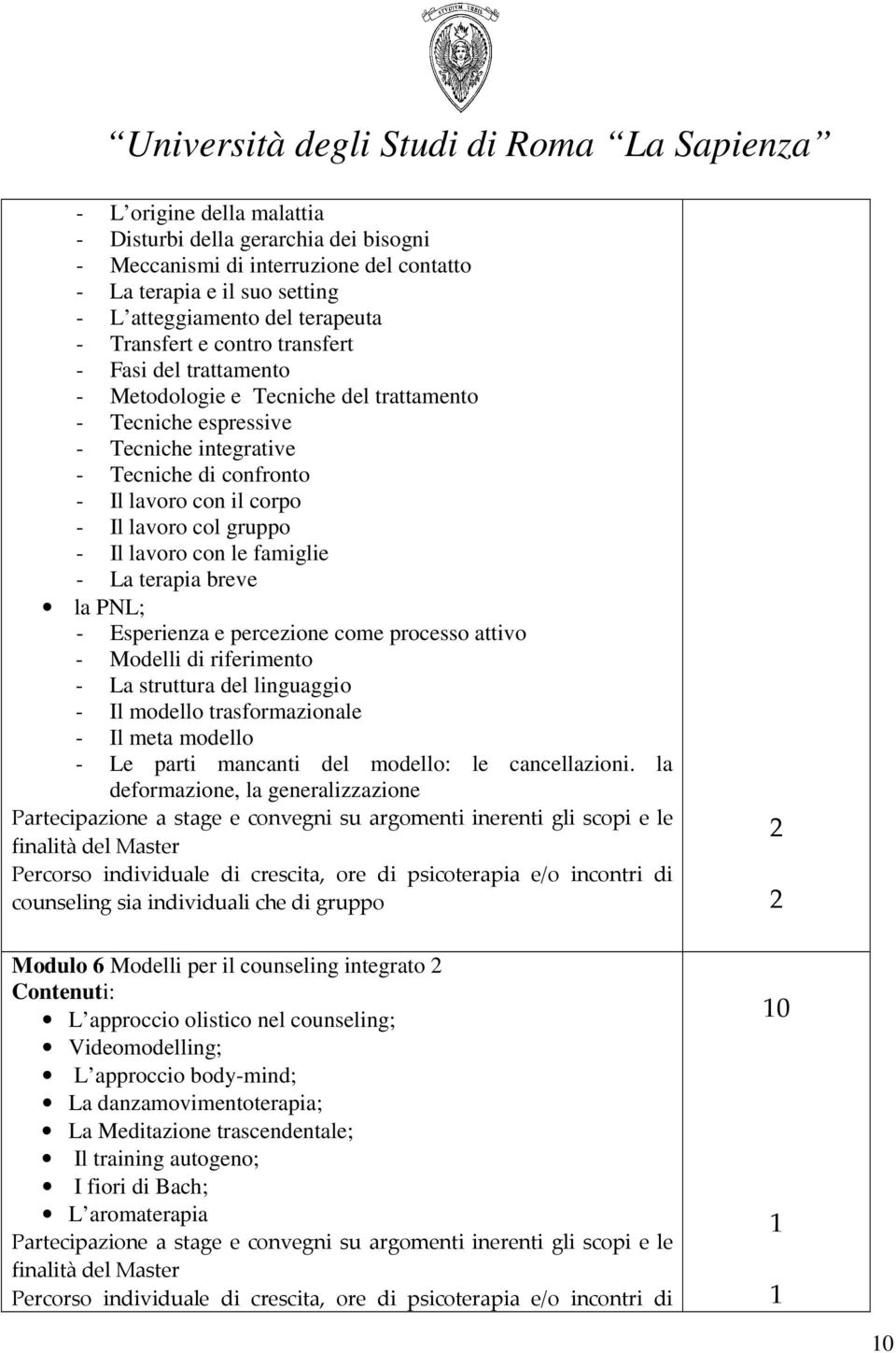 lavoro con le famiglie - La terapia breve la PNL; - Esperienza e percezione come processo attivo - Modelli di riferimento - La struttura del linguaggio - Il modello trasformazionale - Il meta modello