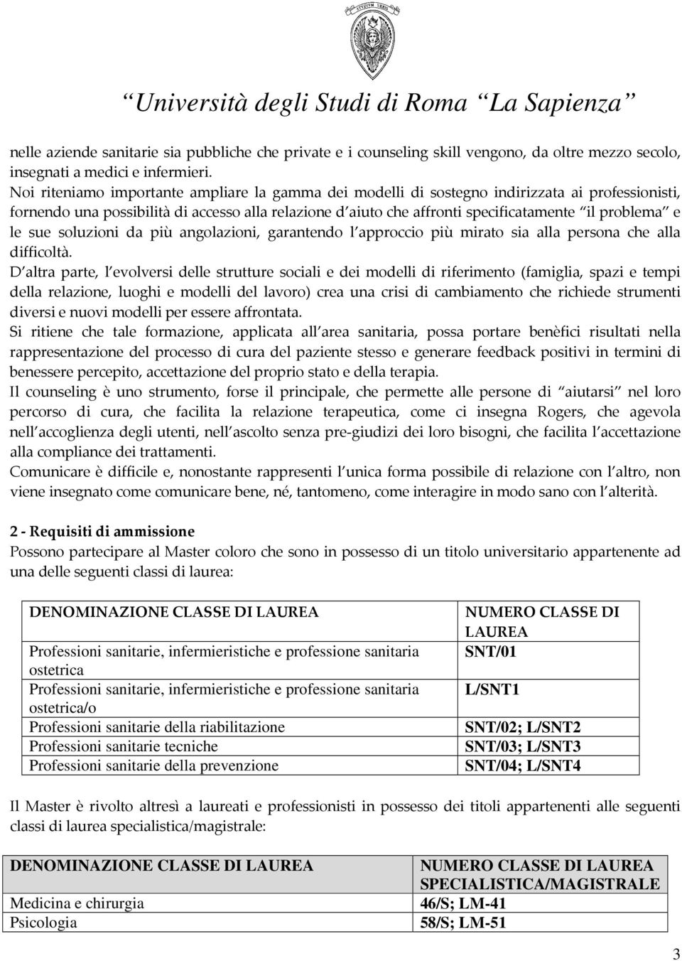 e le sue soluzioni da più angolazioni, garantendo l approccio più mirato sia alla persona che alla difficoltà.