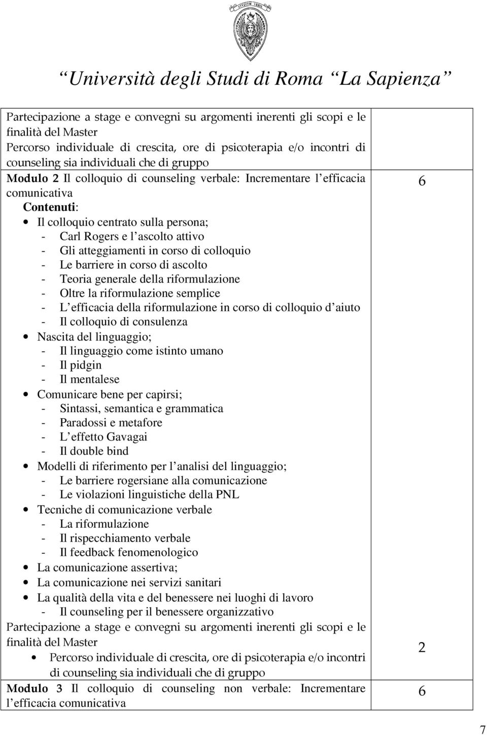 di colloquio - Le barriere in corso di ascolto - Teoria generale della riformulazione - Oltre la riformulazione semplice - L efficacia della riformulazione in corso di colloquio d aiuto - Il