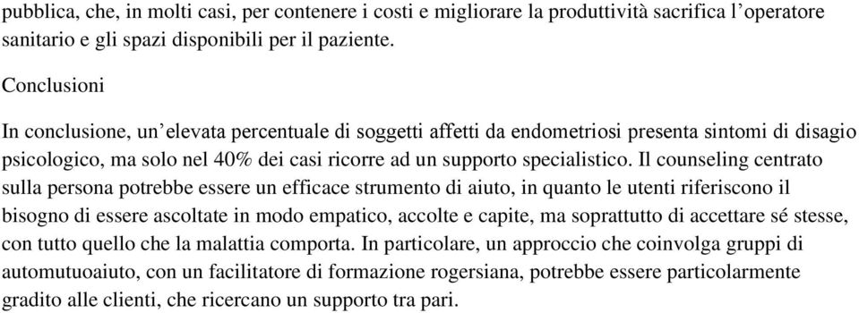 Il counseling centrato sulla persona potrebbe essere un efficace strumento di aiuto, in quanto le utenti riferiscono il bisogno di essere ascoltate in modo empatico, accolte e capite, ma soprattutto