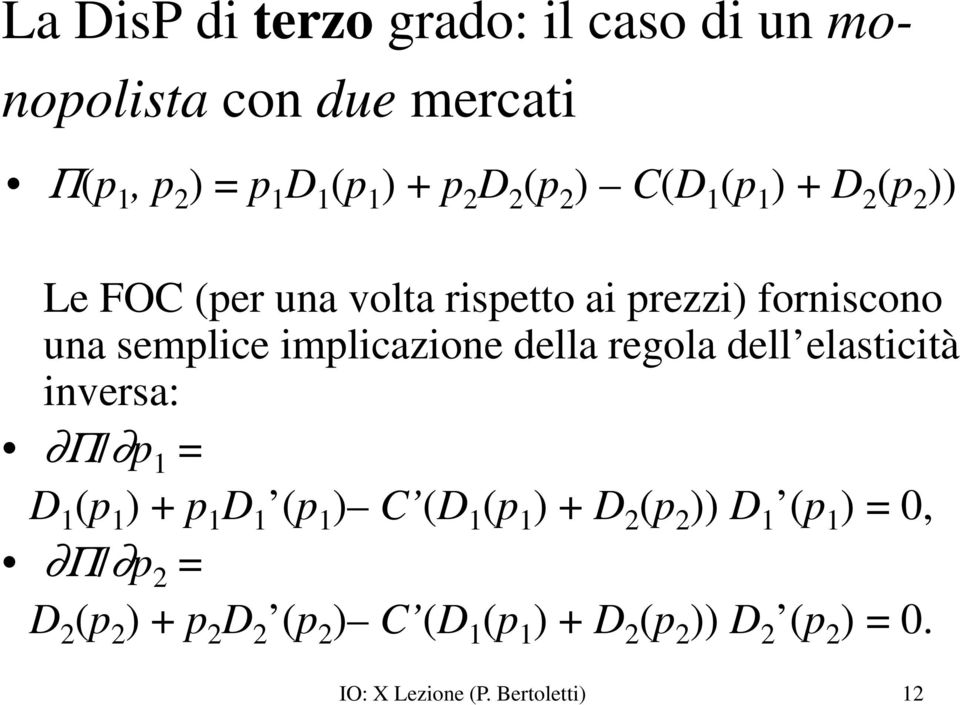 regola dell elasticità inversa: Π/ p 1 = D 1 (p 1 ) + p 1 D 1 (p 1 ) C (D 1 (p 1 ) + D 2 (p 2 )) D 1 (p 1 ) = 0,