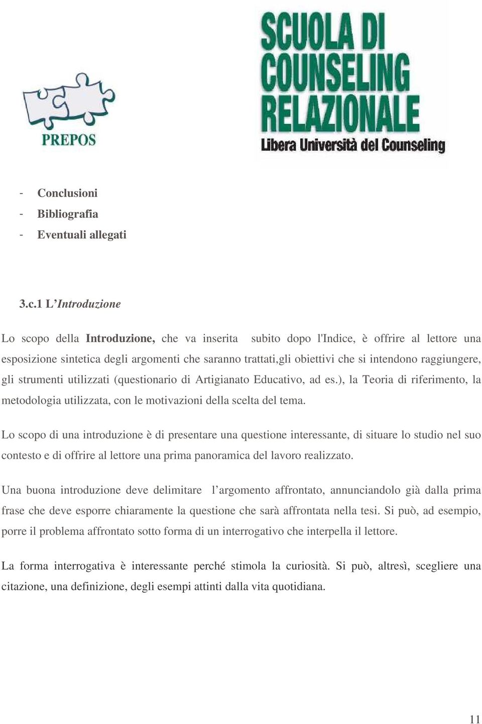 1 L Introduzione Lo scopo della Introduzione, che va inserita subito dopo l'indice, è offrire al lettore una esposizione sintetica degli argomenti che saranno trattati,gli obiettivi che si intendono