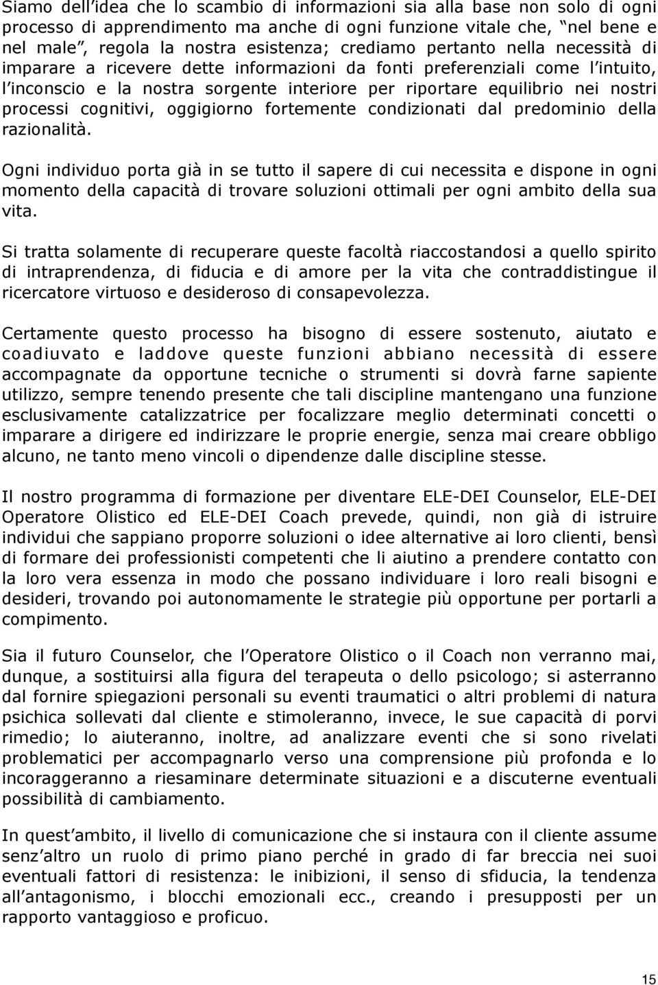 cognitivi, oggigiorno fortemente condizionati dal predominio della razionalità.