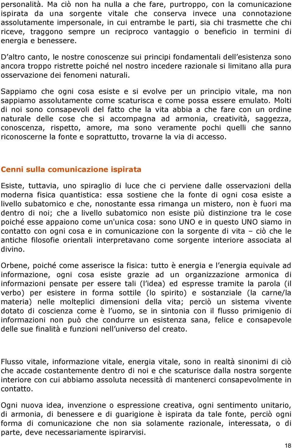 trasmette che chi riceve, traggono sempre un reciproco vantaggio o beneficio in termini di energia e benessere.