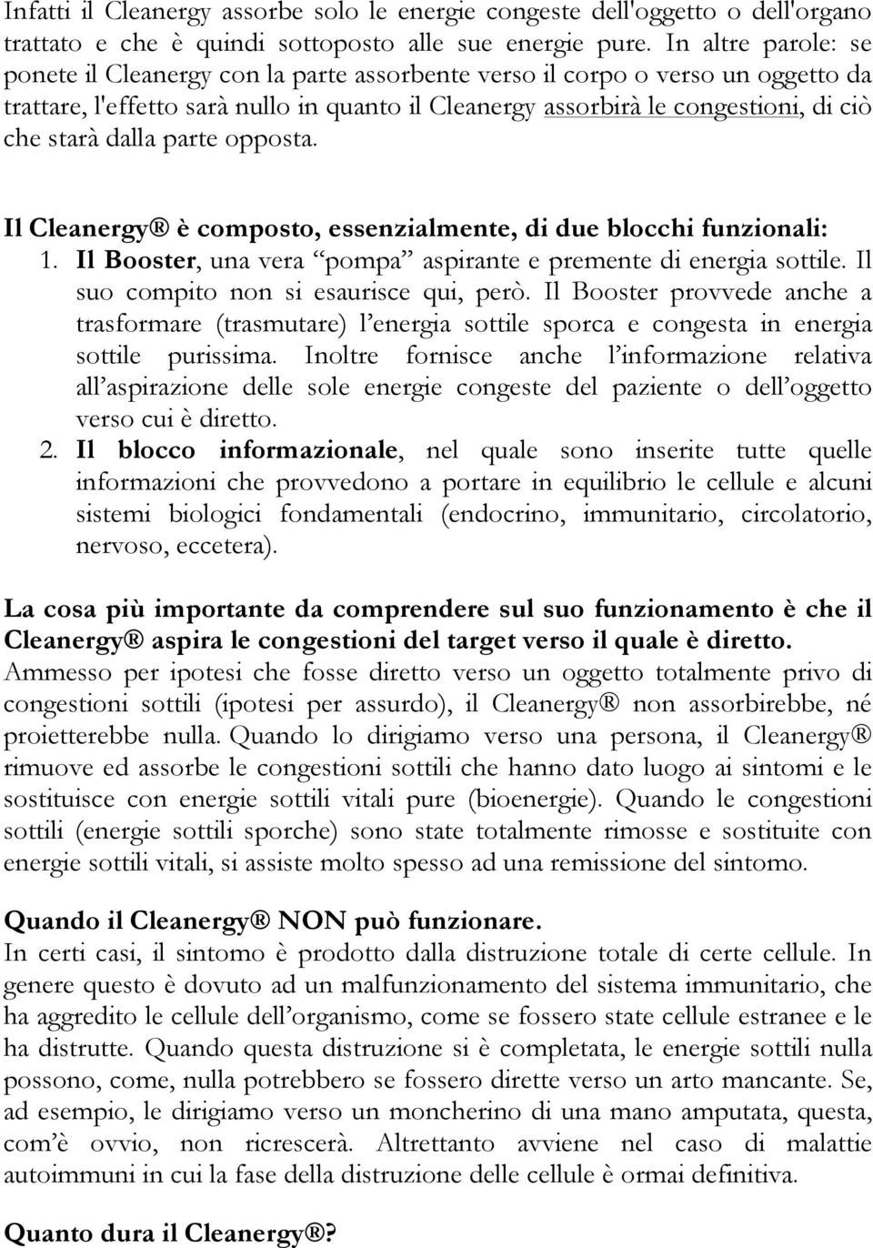 dalla parte opposta. Il Cleanergy è composto, essenzialmente, di due blocchi funzionali: 1. Il Booster, una vera pompa aspirante e premente di energia sottile.