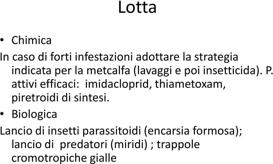 attivi efficaci: imidacloprid, thiametoxam, piretroidi di sintesi.