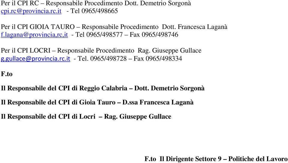 gullace@provincia.rc.it - Tel. 0965/498728 Fax 0965/498334 F.to Il Responsabile del CPI di Reggio Calabria Dott.