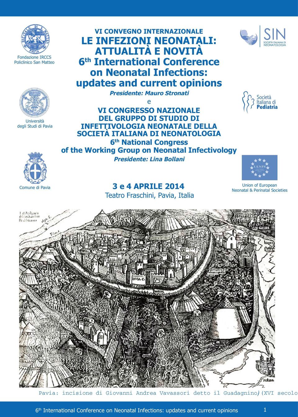 NEONATOLOGIA 6 th National Congress of the Working Group on Neonatal Infectivology Presidente: Lina Bollani Comune di 3 e 4 APRILE 2014 Teatro Fraschini,, Italia Union of