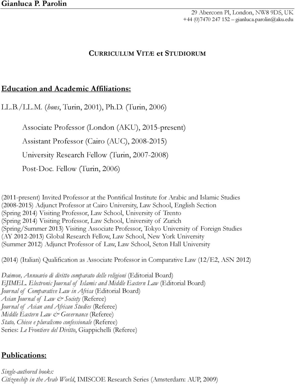 Fellow (Turin, 2006) (2011-present) Invited Professor at the Pontifical Institute for Arabic and Islamic Studies (2008-2015) Adjunct Professor at Cairo University, Law School, English Section (Spring