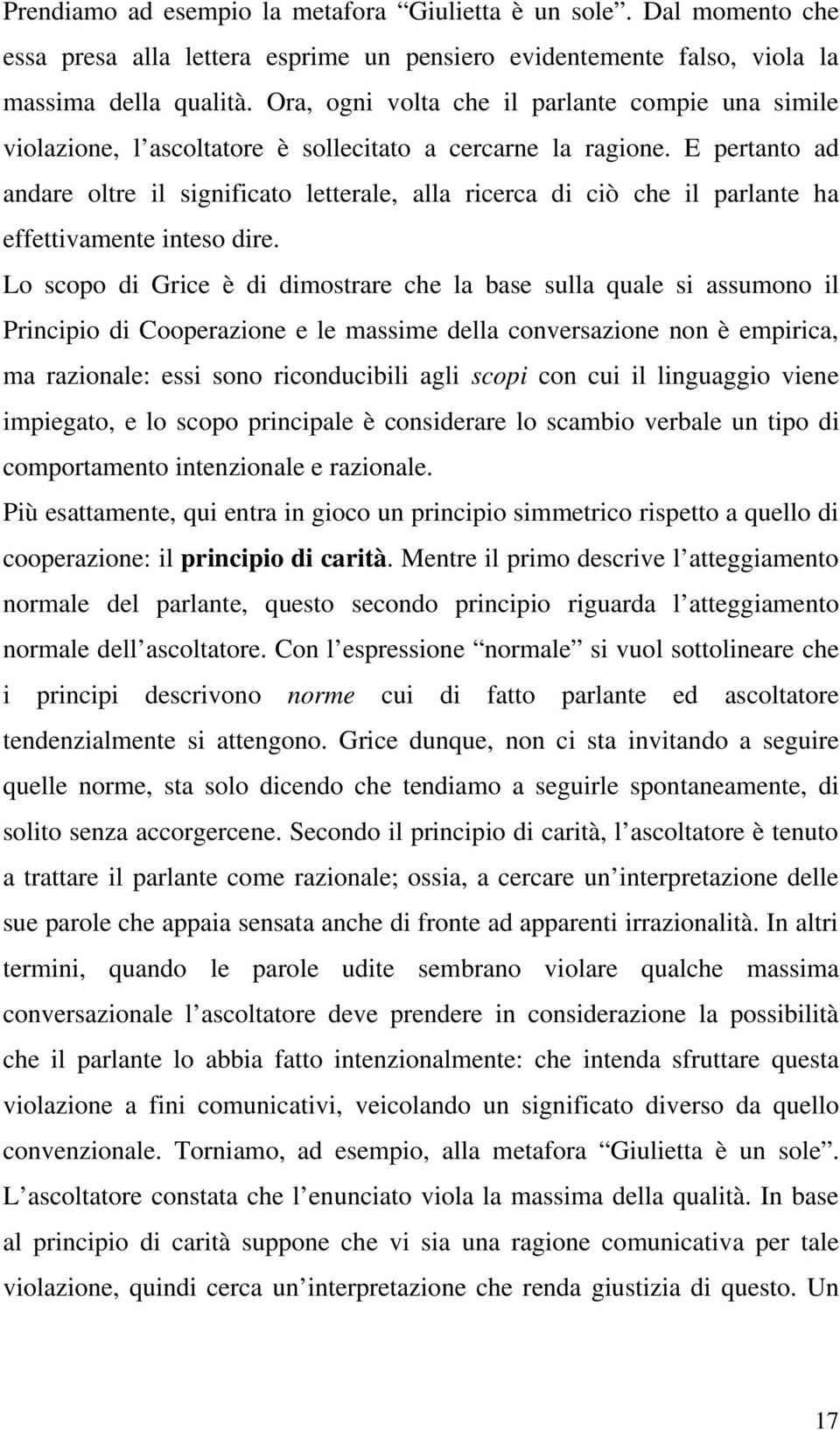 E pertanto ad andare oltre il significato letterale, alla ricerca di ciò che il parlante ha effettivamente inteso dire.