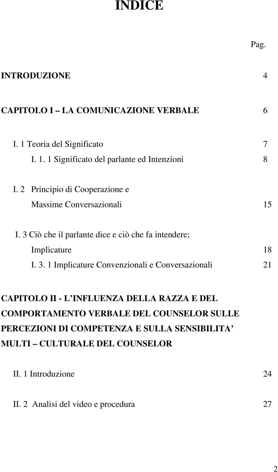 Ciò che il parlante dice e ciò che fa intendere; Implicature 18 I. 3.