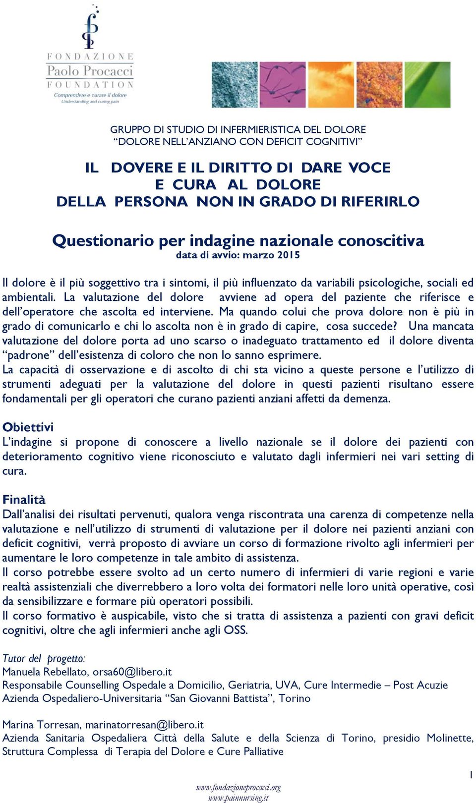 Ma quando colui che prova dolore non è più in grado di comunicarlo e chi lo ascolta non è in grado di capire, cosa succede?