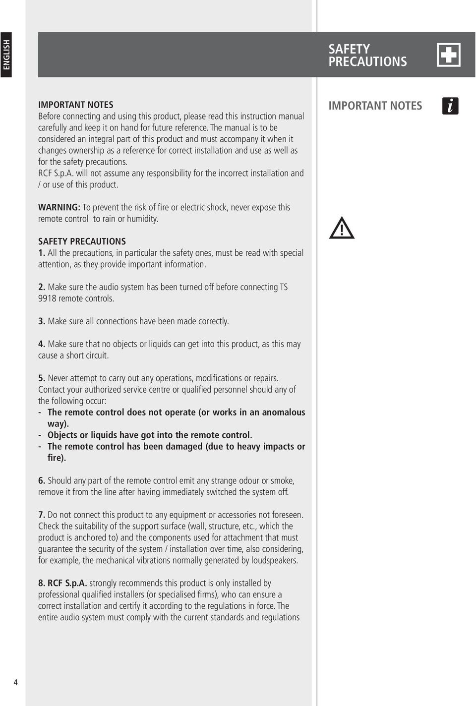 RCF S.p.A. will not assume any responsibility for the incorrect installation and / or use of this product.