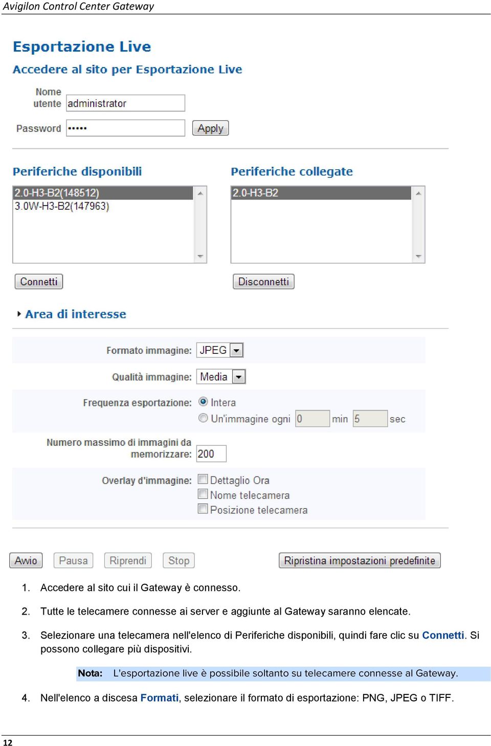 Selezionare una telecamera nell'elenco di Periferiche disponibili, quindi fare clic su Connetti.