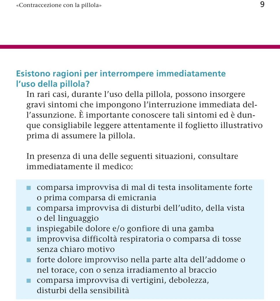 È importante conoscere tali sintomi ed è dunque consigliabile leggere attentamente il foglietto illustrativo prima di assumere la pillola.